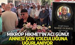 Mikrop Hikmet'in acı günü! Annesi son yolculuğuna uğurlanıyor