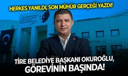 Herkes yanıldı, Son Mühür gerçeği yazdı! Tire Belediye Başkanı Okuroğlu, görevinin başında!