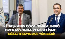 İki başkanın gözaltına alındığı operasyonda yeni gelişme: Gözaltı sayısı 25'e yükseldi!