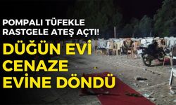 Pompalı tüfekle rastgele ateş açtı! Düğün evi cenaze evine döndü