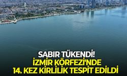 Sabır tükendi! İzmir Körfezi'nde 14. kez kirlilik tespit edildi