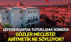 Seferihisar'da tutuklama sonrası gözler mecliste! Aritmetik ne söylüyor?