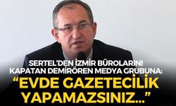 Demirören Medya Grubu İzmir Bürolarını kapattı, Atila Sertel'den tepki geldi: “Evde gazetecilik yapamazsınız...”