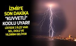 İzmir’e son dakika "Kuvvetli" kodlu uyarı! Listede 3 ilçe var: Sel, dolu ve yıldırım geliyor