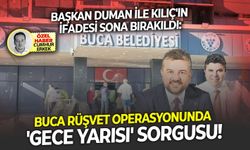 Başkan Duman ile Kılıç'ın ifadesi sona bırakıldı: Buca rüşvet operasyonunda 'gece yarısı' sorgusu!