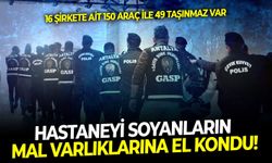 16 şirkete ait 150 araç ile 49 taşınmaz var: Hastaneyi soyanların mal varlıklarına el kondu!