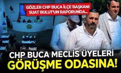 CHP Buca Meclis üyeleri görüşme odasına! CHP Buca İlçe Başkanı Suat Bulut'un raporu ne zaman hazır olacak?
