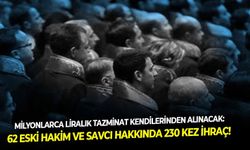 Milyonlarca liralık tazminat kendilerinden alınacak: 62 eski hakim ve savcı hakkında 230 kez ihraç!