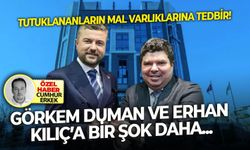 Görkem Duman ve Erhan Kılıç’a bir şok daha: Tutuklananların mal varlıklarına tedbir!