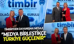 TİMBİR’den dayanışma mesajı: ”Medya birleştikçe Türkiye güçlenir”