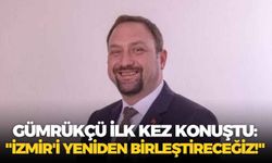 Utku Gümrükçü ilk kez konuştu: "İzmir'i yeniden birleştireceğiz!"