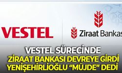Vestel sürecinde Ziraat Bankası devreye girdi: AK Parti'li Yenişehirlioğlu "Sayılı günler kaldı" dedi