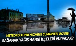 Meteoroloji’den İzmir’e cumartesi uyarısı: Sağanak yağış hangi ilçeleri vuracak?