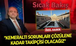 Yeniden Refah Partisi İzmir İl Başkanı Cemal Arıkan: "Kemeraltı sorunları çözülene kadar takipçisi olacağız"