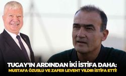 Cemil Tugay'ın ardından iki istifa daha: Mustafa Özuslu ve Zafer Levent Yıldır istifa etti!