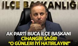 AK Parti Buca İlçe Başkanı Sağır: "O günleri iyi hatırlayın!"