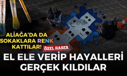 El ele verip hayalleri gerçek kıldılar: Aliağa'nın sokaklarına renk kattılar