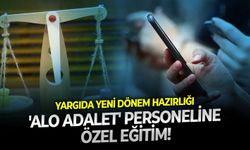 Yargıda yeni dönem hazırlığı: 'ALO Adalet' personeline özel eğitim!
