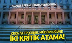 Adalet Bakanlığı'nda yeni dönem: Ceza İşleri Genel Müdürlüğüne iki kritik atama!