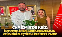 CHP İzmir'de kriz: İlçe Gençlik Kolları Başkanı'ndan kendisini eleştirenlere sert yanıt!