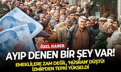 Emeklilere zam değil, ‘hüsran’ düştü! İzmir’den tepki yükseldi: "Ayıp denen bir şey var!"