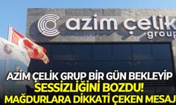 Azim Çelik Grup bir gün bekleyip sessizliğini bozdu! Mağdurlara dikkati çeken mesaj