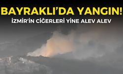 Bayraklı'da yangın: İzmir'in ciğerleri yine alev alev!