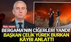 Bergama'nın ciğerleri yandı! Başkan Çelik yürek burkan kaybı anlattı
