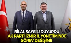 Bilal Saygılı duyurdu: AK Parti İzmir İl yönetiminde görev değişimi!