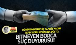 Dünüründen borç alan iş kadını tefecilerin kıskacına düştü: Bitmeyen borca suç duyurusu!