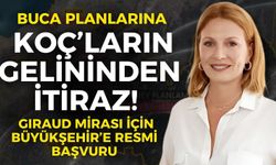 Buca planlarına Koç’ların gelininden itiraz! Giraud Mirası için Büyükşehir’e resmi başvuru