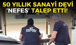İzmir’in 50 yıllık sanayi devi ‘nefes’ talep etti!