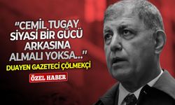 Duayen gazeteci Çölmekçi: ‘’Cemil Tugay siyasi bir gücü arkasına almalı yoksa…’’