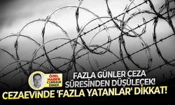 Fazla günler ceza süresinden düşülecek! Cezaevinde 'fazla yatanlar' dikkat!