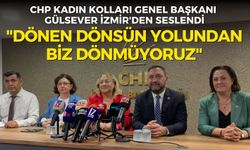 CHP Kadın Kolları Genel Başkanı Gülsever İzmir'den seslendi: "Dönen dönsün yolundan, biz dönmüyoruz"