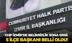 CHP İzmir'de belirsizlik sona erdi: 5 ilçe başkanı belli oldu!