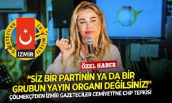 Çölmekçi’den İzmir Gazeteciler Cemiyeti’ne CHP tepkisi: “Siz bir partinin ya da bir grubun yayın organı değilsiniz!''