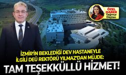 İzmir’in beklediği dev hastaneyle ilgili DEÜ Rektörü Yılmaz’dan müjde: Tam teşekküllü hizmet!