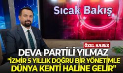 DEVA Partili Yılmaz: "İzmir 5 yıllık doğru bir yönetimle dünya kenti haline gelir"
