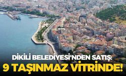 Dikili Belediyesi'nden satış: 9 taşınmaz vitrinde!