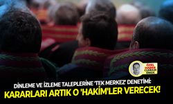 Dinleme ve izleme taleplerine 'tek merkez' denetimi: Kararları artık o 'hakim'ler verecek!