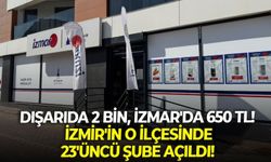Dışarıda 2 bin, İZMAR'da 650 TL! İzmir'in o ilçesinde 23'üncü şube açıldı!