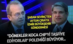 ''Dönekler koca CHP'yi tasfiye ediyorlar'' polemiği büyüyor: Şaban Sevinç'ten Aytun Çıray'a "İzmir Büyükşehir" merkezli mesaj