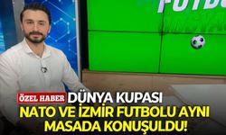 Dünya Kupası, NATO ve İzmir futbolu aynı masada konuşuldu!