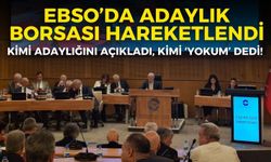 EBSO’da adaylık borsası hareketlendi: Kimi adaylığını açıkladı, kimi ‘Yokum’ dedi!