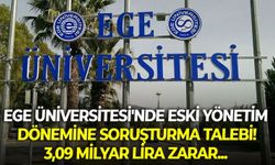 Ege Üniversitesi'nde eski yönetim dönemine soruşturma talebi! 3,09 milyar lira zarar...