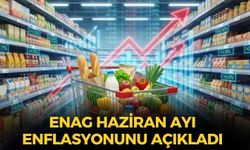 SON DAKİKA ENAG açıkladı! İşte Haziran ayı enflasyon verileri!