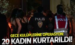 Gece kulüplerine operasyon: 20 Kadın kurtarıldı!