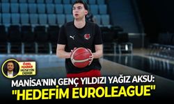 Manisa'nın genç yıldızı Yağız Aksu: "Hedefim EuroLeague"