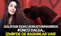 Gülistan Doku soruşturmasında 4'üncü dalga! Operasyon İzmir'e de uzadı